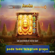 pode tudo telegram grupo